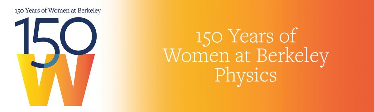 150 Years of Women at Berkeley Physics Physics